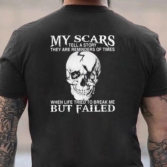 My Scars Tell A Story They Are Reminders Of When Life Tried To Break Me But Failed Men's T-shirt