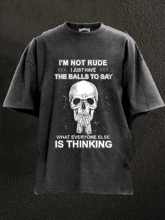I'm Not Rde I Just Have The Balls To Say Washed Men's T-shirt
