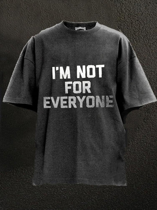 I Am Not For Everyone Washed Men's T-shirt